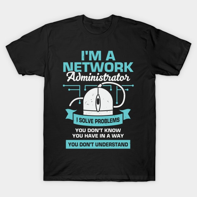 Network Administrator System Server Admin Gift T-Shirt by Dolde08